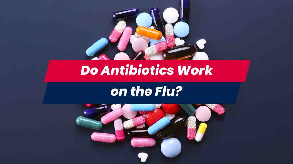 Do Antibiotics Work on the Flu?
