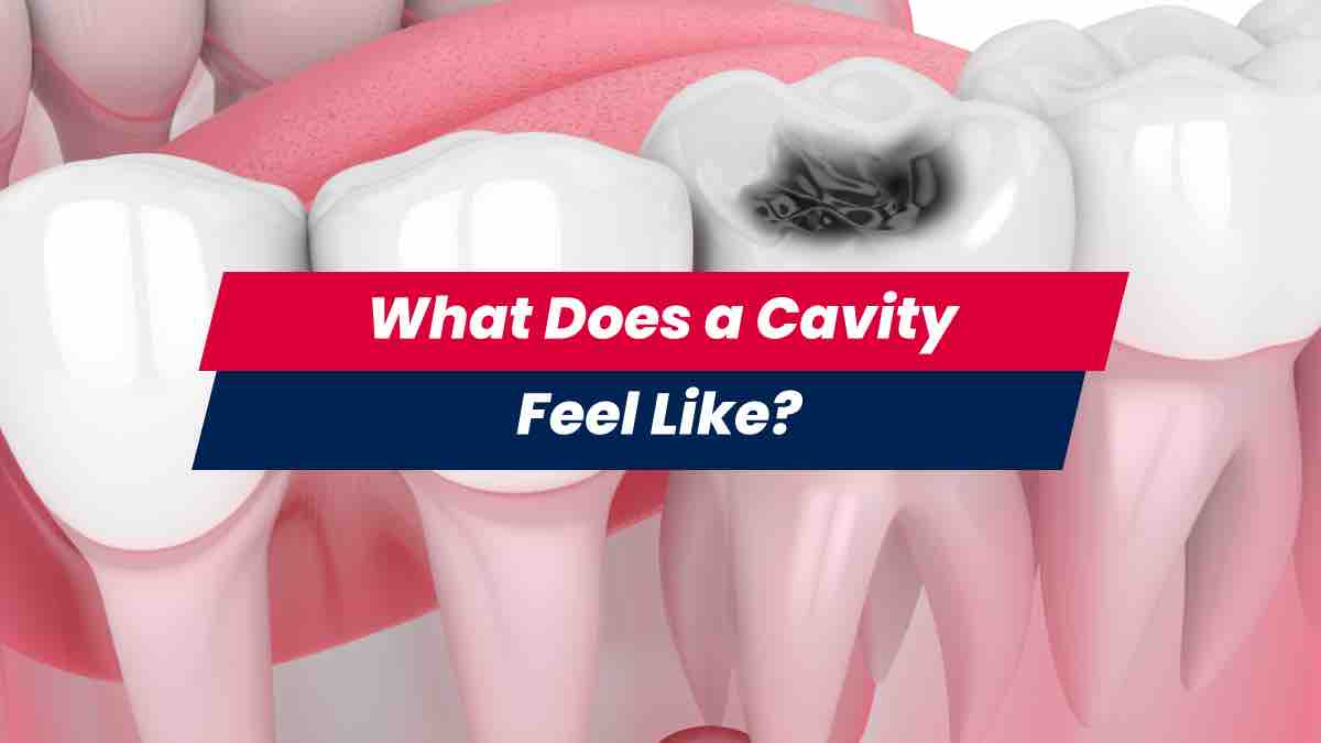 What Does a Cavity Feel Like?