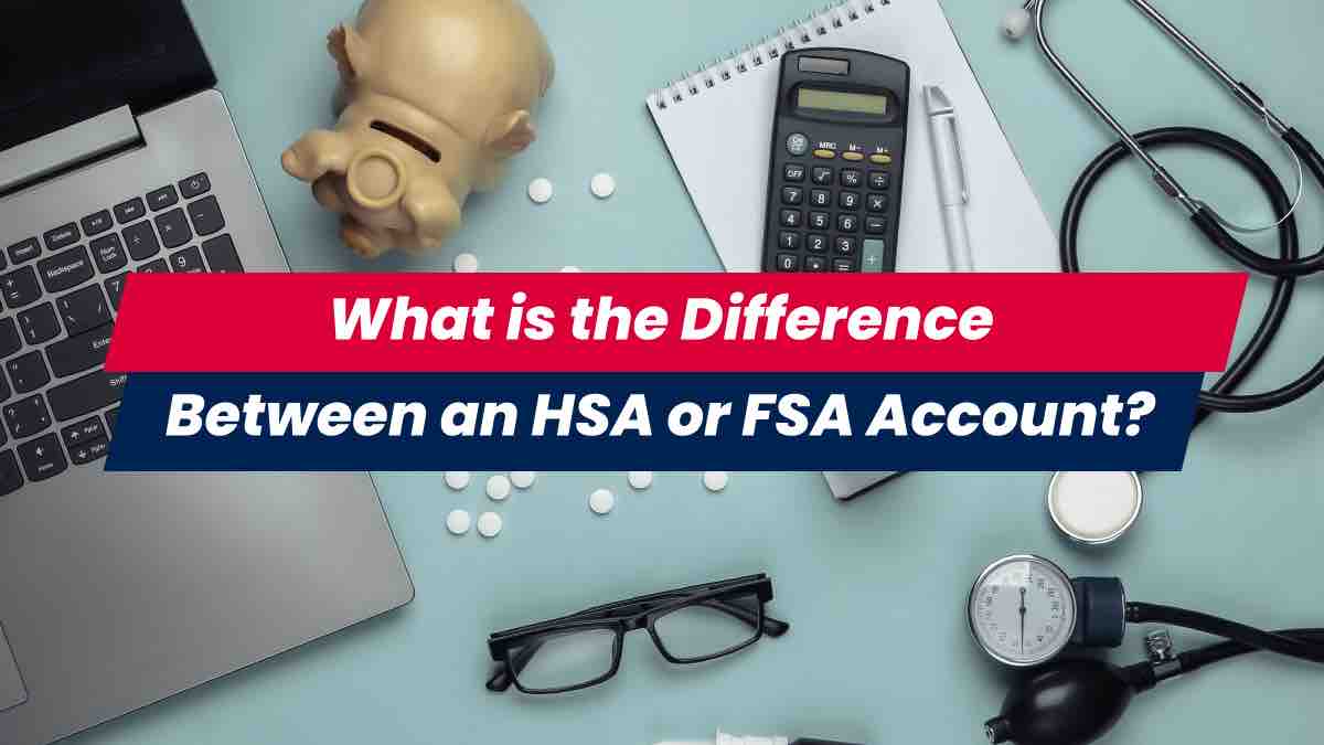 Difference between HSA and FSA accounts